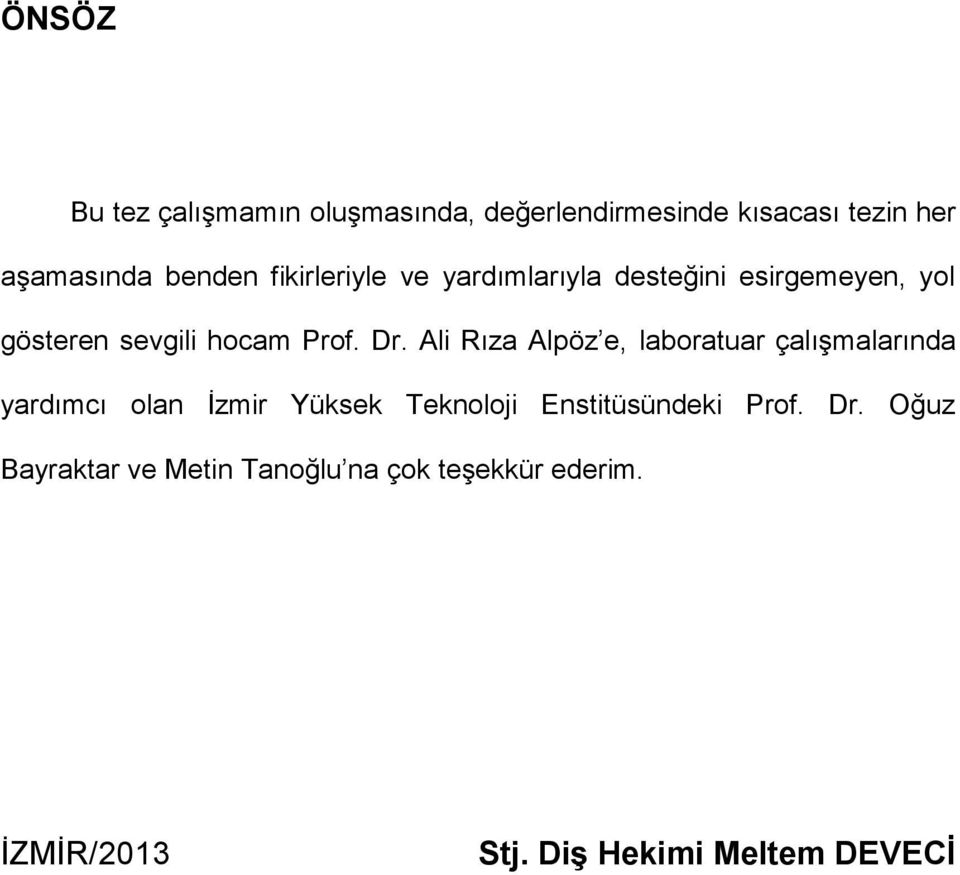 Ali Rıza Alpöz e, laboratuar çalışmalarında yardımcı olan İzmir Yüksek Teknoloji Enstitüsündeki