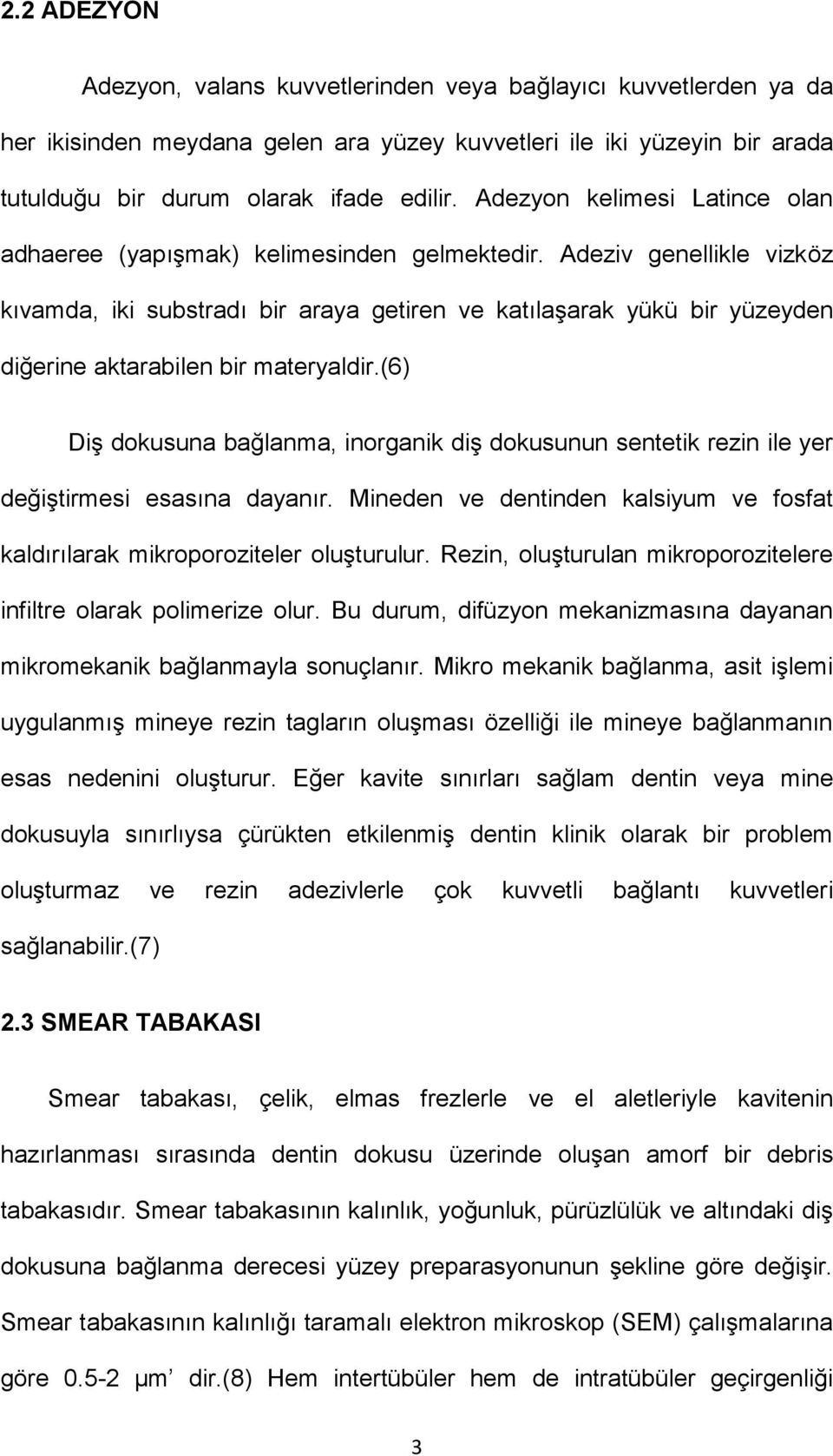 Adeziv genellikle vizköz kıvamda, iki substradı bir araya getiren ve katılaşarak yükü bir yüzeyden diğerine aktarabilen bir materyaldir.