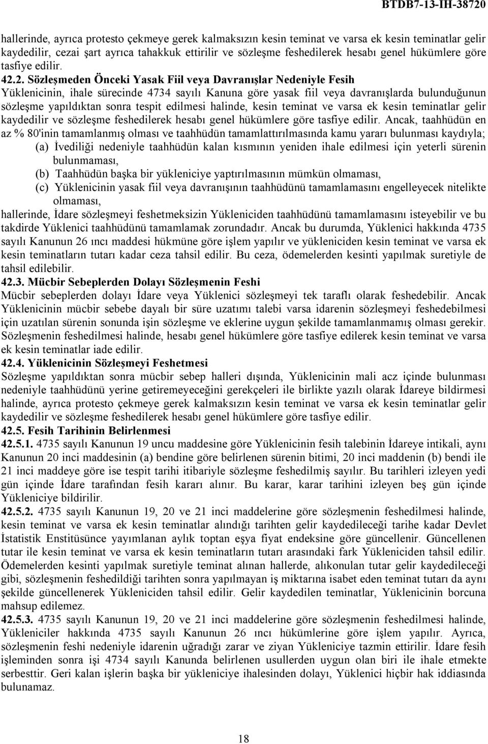 2. Sözleşmeden Önceki Yasak Fiil veya Davranışlar Nedeniyle Fesih Yüklenicinin, ihale sürecinde 4734 sayılı Kanuna göre yasak fiil veya davranışlarda bulunduğunun sözleşme yapıldıktan sonra tespit