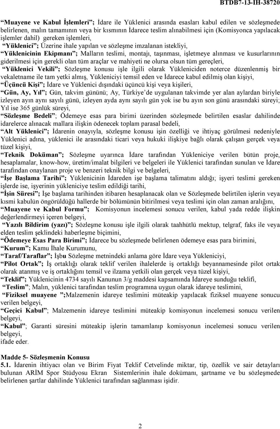 giderilmesi için gerekli olan tüm araçlar ve mahiyeti ne olursa olsun tüm gereçleri, Yüklenici Vekili ; Sözleşme konusu işle ilgili olarak Yükleniciden noterce düzenlenmiş bir vekaletname ile tam