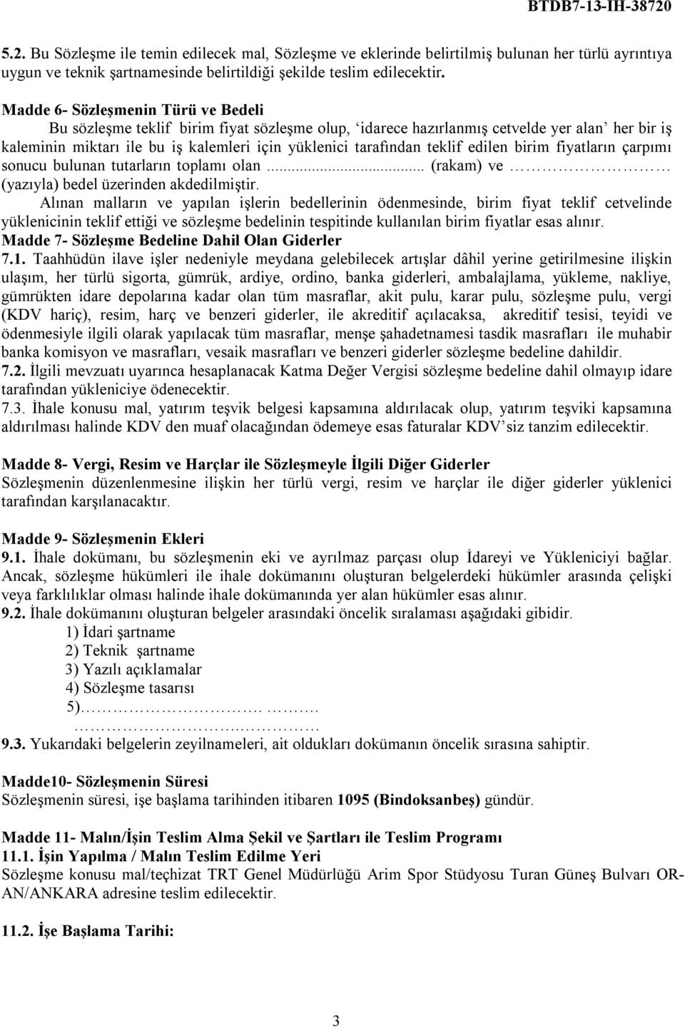 teklif edilen birim fiyatların çarpımı sonucu bulunan tutarların toplamı olan... (rakam) ve (yazıyla) bedel üzerinden akdedilmiştir.