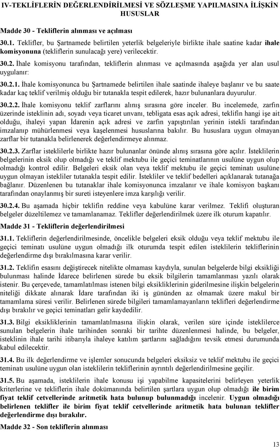 İhale komisyonu tarafından, tekliflerin alınması ve açılmasında aşağıda yer alan usul uygulanır: 30.2.1.