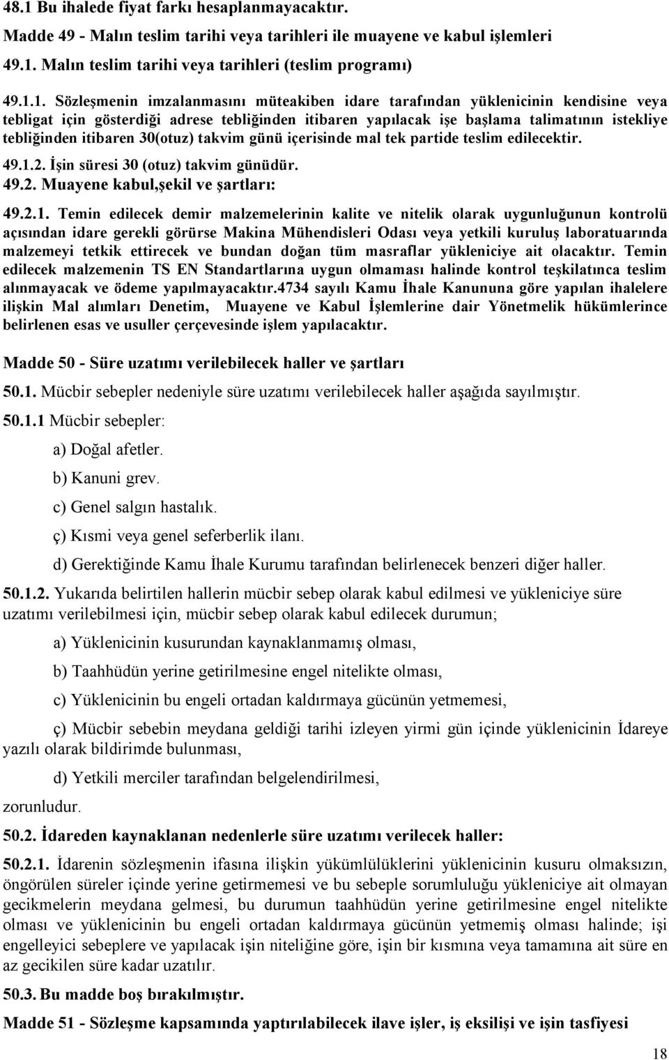 30(otuz) takvim günü içerisinde mal tek partide teslim edilecektir. 49.1.