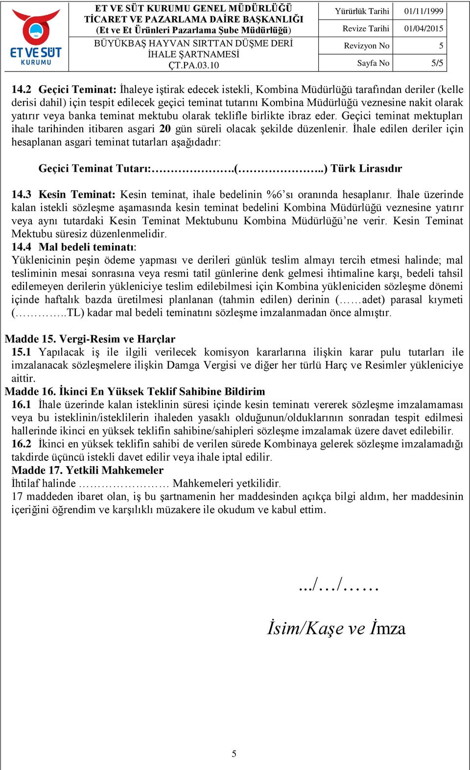 yatırır veya banka teminat mektubu olarak teklifle birlikte ibraz eder. Geçici teminat mektupları ihale tarihinden itibaren asgari 20 gün süreli olacak şekilde düzenlenir.