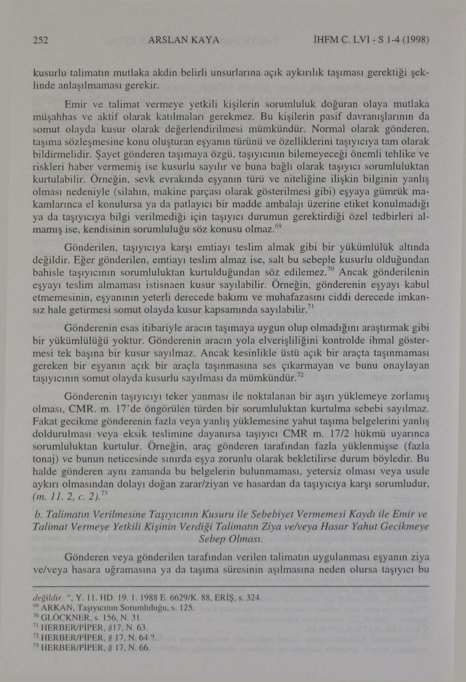 Bu kişilerin pasif davranışlarının da somut olayda kusur olarak değerlendirilmesi mümkündür.