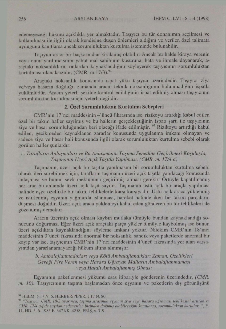 bulunabilir. Taşıyıcı aracı bir başkasından kiralamış olabilir.