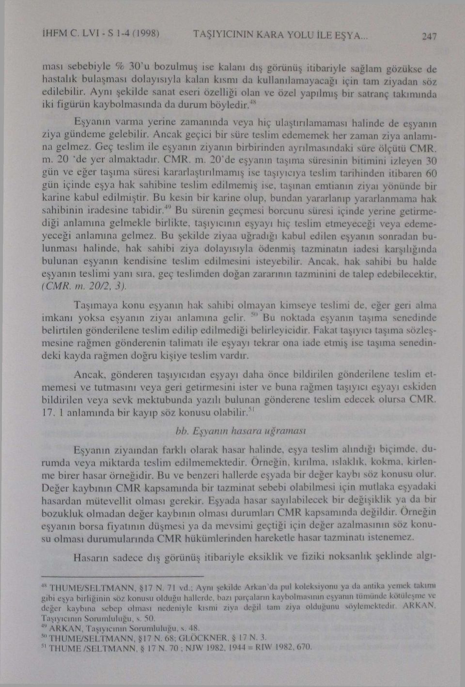 Aynı şekilde sanat eseri özelliği olan ve özel yapılmış bir satranç takımında iki figürün kaybolmasında da durum böyledir.