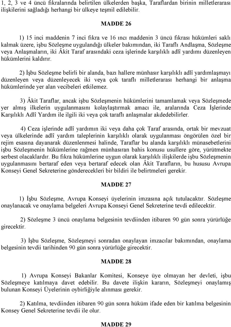 Anlaşmaların, iki Âkit Taraf arasındaki ceza işlerinde karşılıklı adlî yardımı düzenleyen hükümlerini kaldırır.