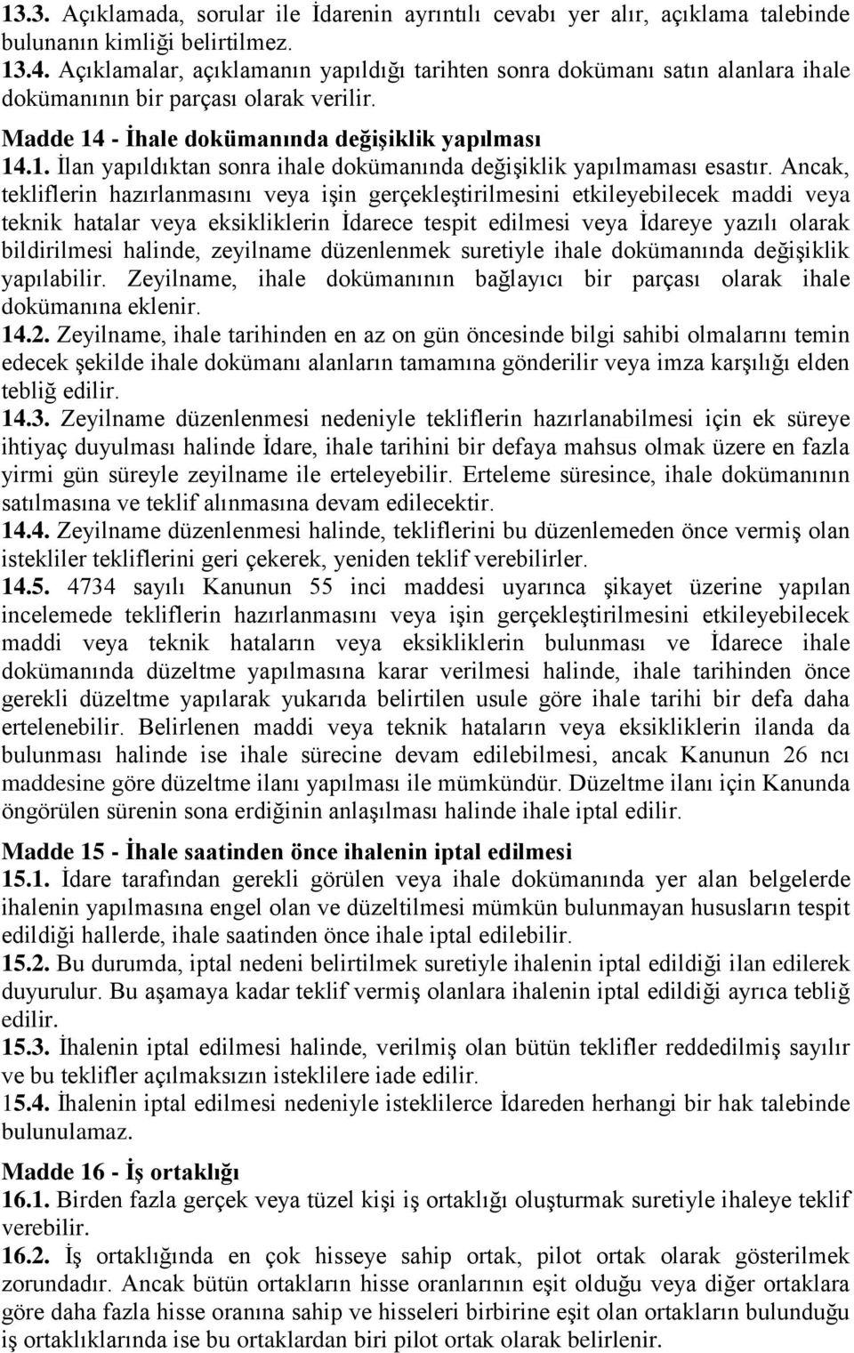 - Ġhale dokümanında değiģiklik yapılması 14.1. İlan yapıldıktan sonra ihale dokümanında değişiklik yapılmaması esastır.