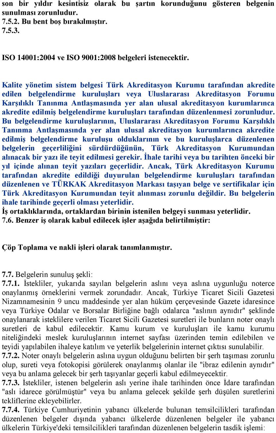 akreditasyon kurumlarınca akredite edilmiģ belgelendirme kuruluģları tarafından düzenlenmesi zorunludur.