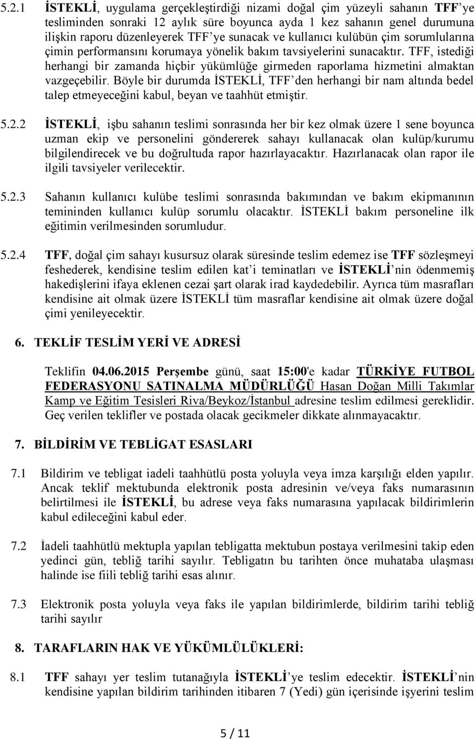 TFF, istediği herhangi bir zamanda hiçbir yükümlüğe girmeden raporlama hizmetini almaktan vazgeçebilir.