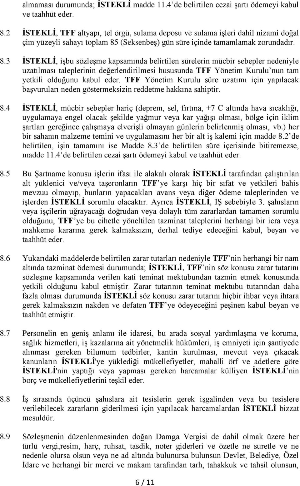 (Seksenbeş) gün süre içinde tamamlamak zorundadır. 8.