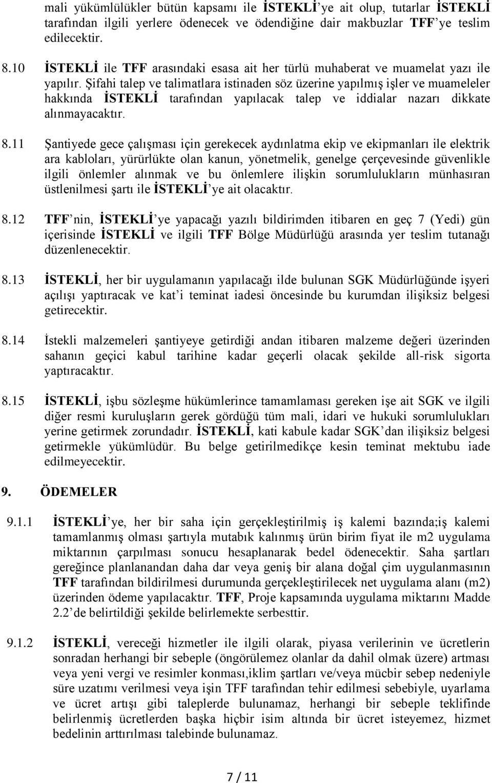 Şifahi talep ve talimatlara istinaden söz üzerine yapılmış işler ve muameleler hakkında İSTEKLİ tarafından yapılacak talep ve iddialar nazarı dikkate alınmayacaktır. 8.