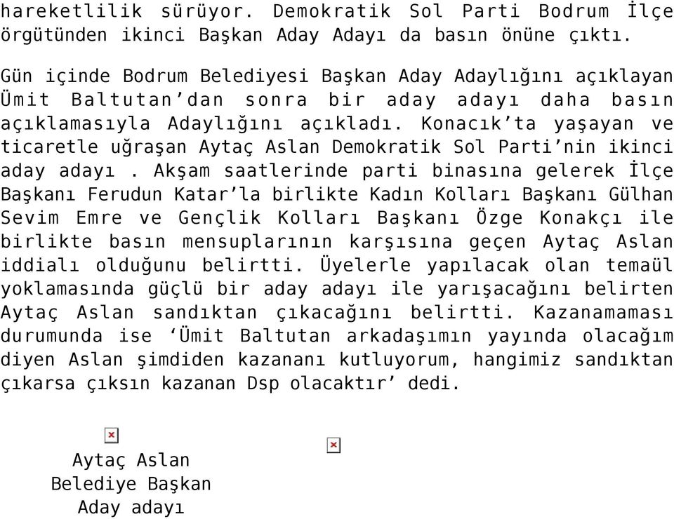 Konacık ta yaşayan ve ticaretle uğraşan Aytaç Aslan Demokratik Sol Parti nin ikinci aday adayı.