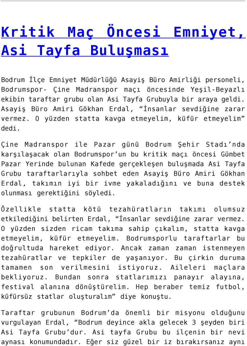 Çine Madranspor ile Pazar günü Bodrum Şehir Stadı nda karşılaşacak olan Bodrumspor un bu kritik maçı öncesi Gümbet Pazar Yerinde bulunan Kafede gerçekleşen buluşmada Asi Tayfa Grubu taraftarlarıyla