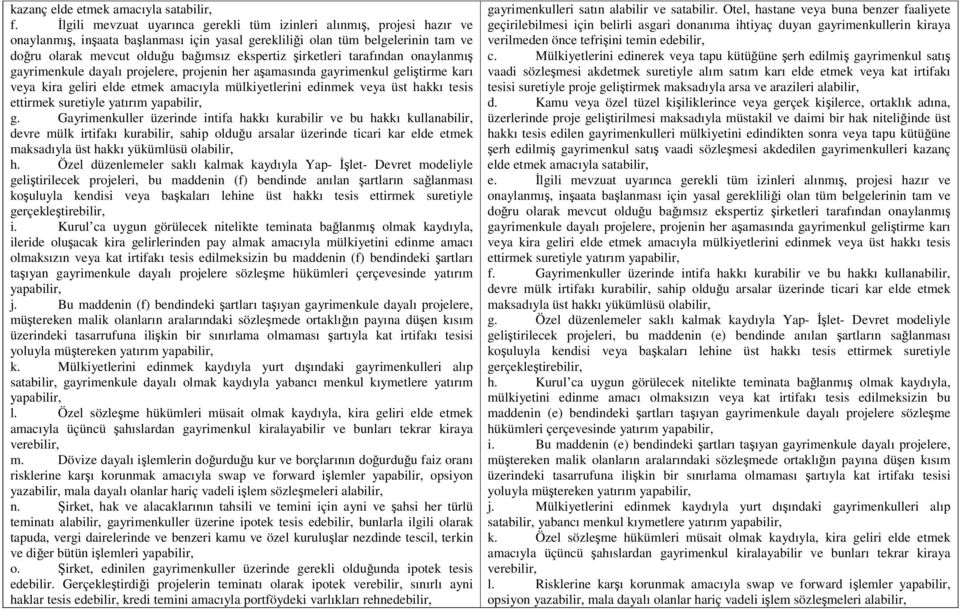 şirketleri tarafından onaylanmış gayrimenkule dayalı projelere, projenin her aşamasında gayrimenkul geliştirme karı veya kira geliri elde etmek amacıyla mülkiyetlerini edinmek veya üst hakkı tesis