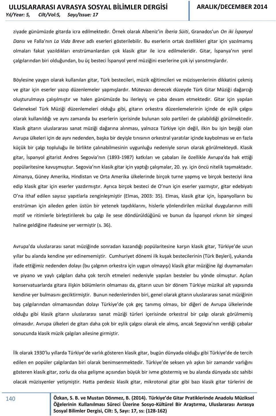 Gitar, İspanya nın yerel çalgılarından biri olduğundan, bu üç besteci İspanyol yerel müziğini eserlerine çok iyi yansıtmışlardır.