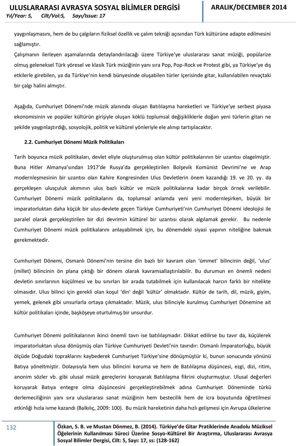 gibi, ya Türkiye ye dış etkilerle girebilen, ya da Türkiye nin kendi bünyesinde oluşabilen türler içerisinde gitar, kullanılabilen revaçtaki bir çalgı halini almıştır.