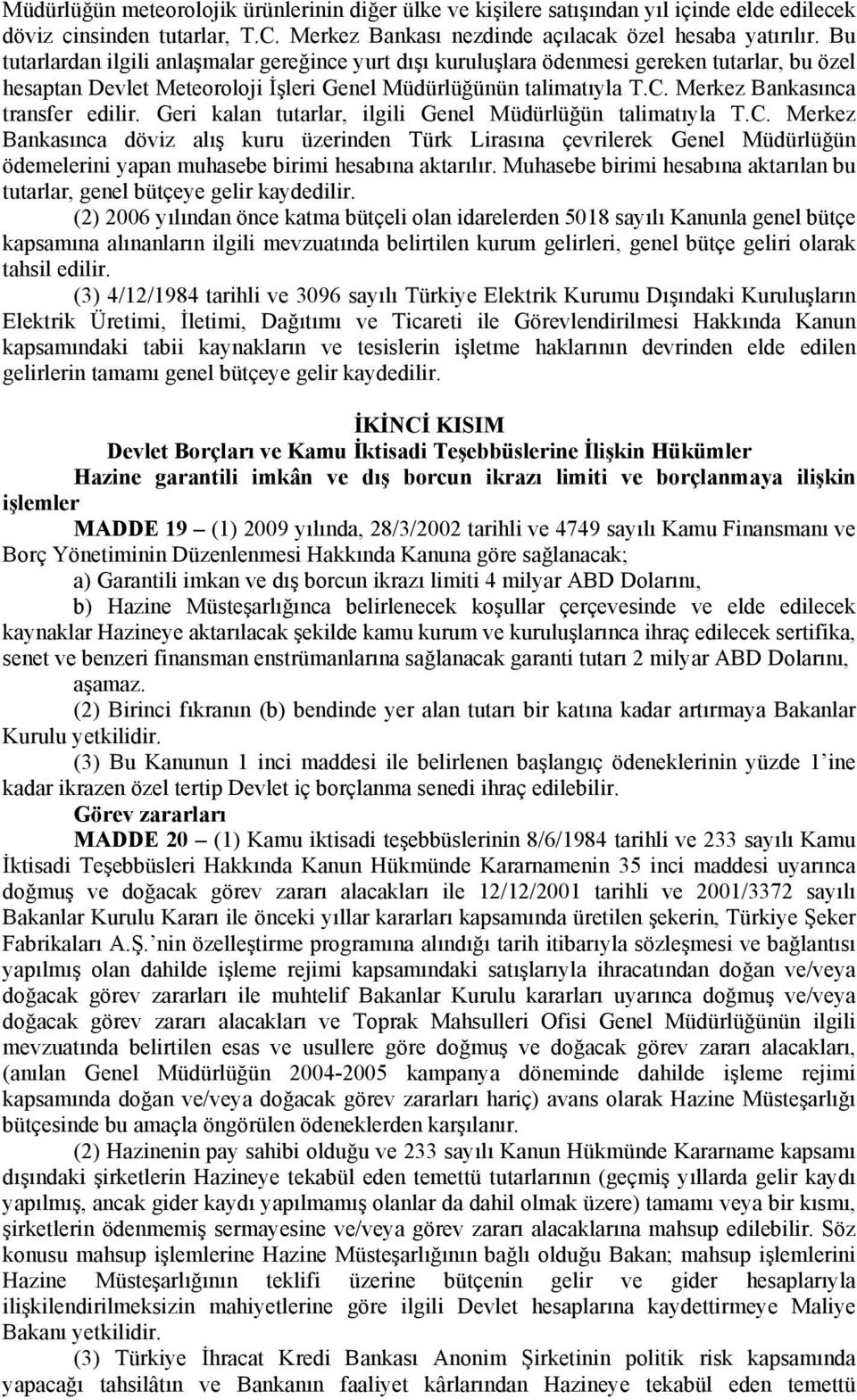 Merkez Bankasınca transfer edilir. Geri kalan tutarlar, ilgili Genel Müdürlüğün talimatıyla T.C.