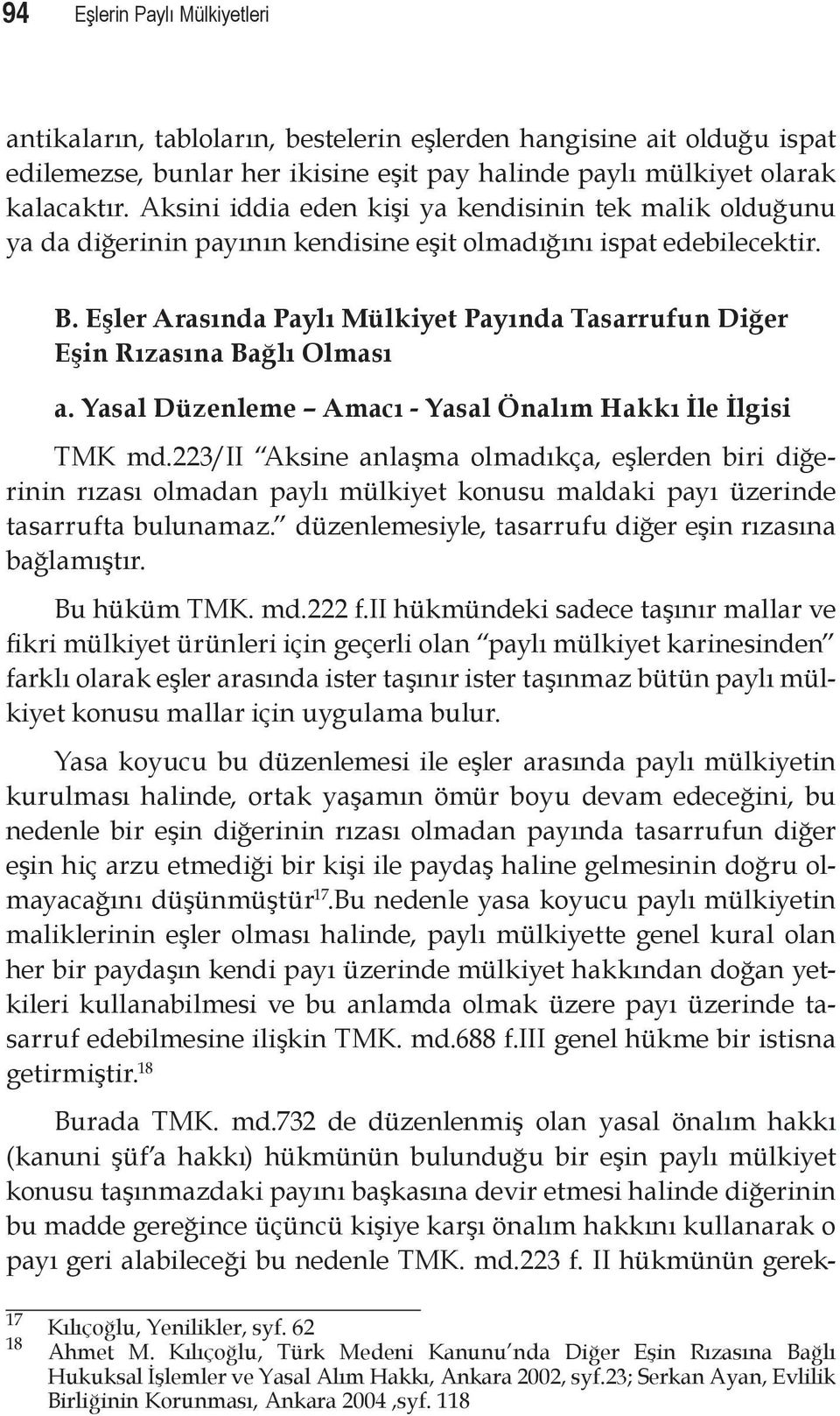 Eşler Arasında Paylı Mülkiyet Payında Tasarrufun Diğer Eşin Rızasına Bağlı Olması a. Yasal Düzenleme Amacı - Yasal Önalım Hakkı İle İlgisi TMK md.