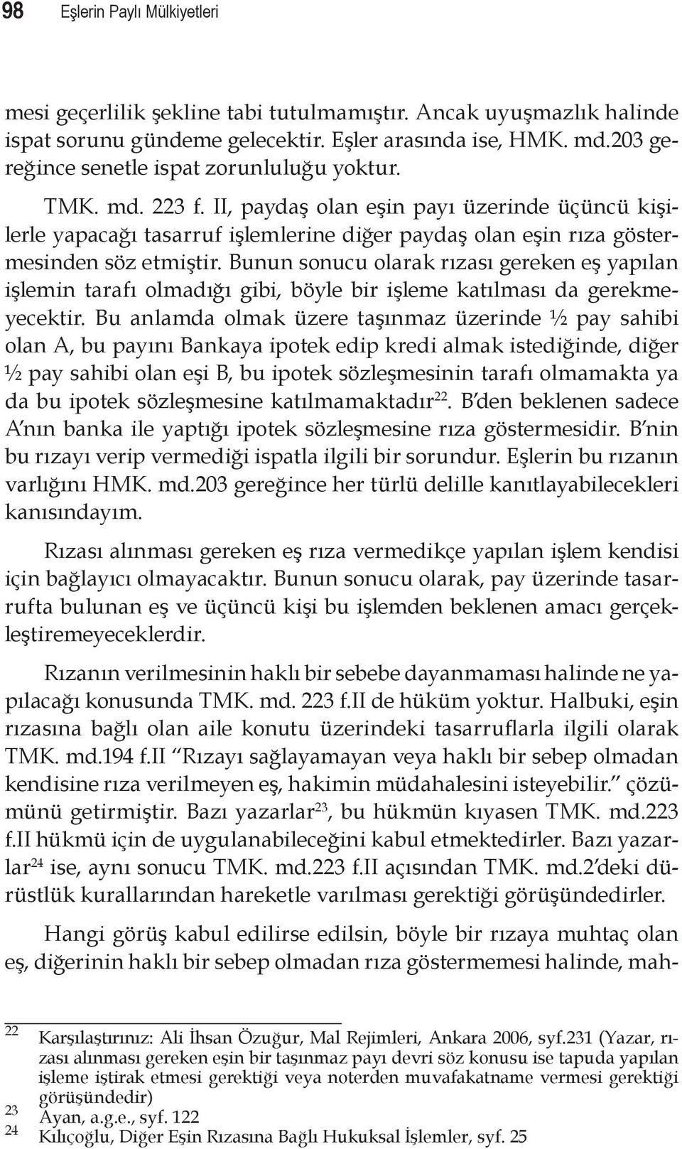 II, paydaş olan eşin payı üzerinde üçüncü kişilerle yapacağı tasarruf işlemlerine diğer paydaş olan eşin rıza göstermesinden söz etmiştir.