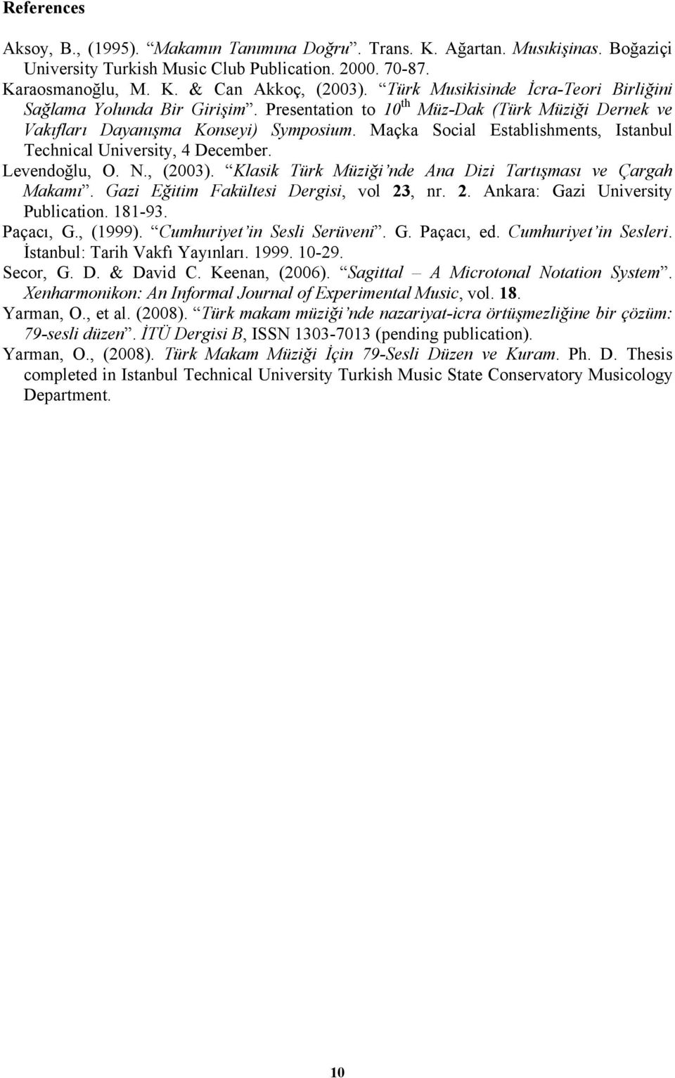 Maçka Social Establishments, Istanbul Technical University, 4 December. Levendoğlu, O. N., (2003). Klasik Türk Müziği nde Ana Dizi Tartışması ve Çargah Makamı.