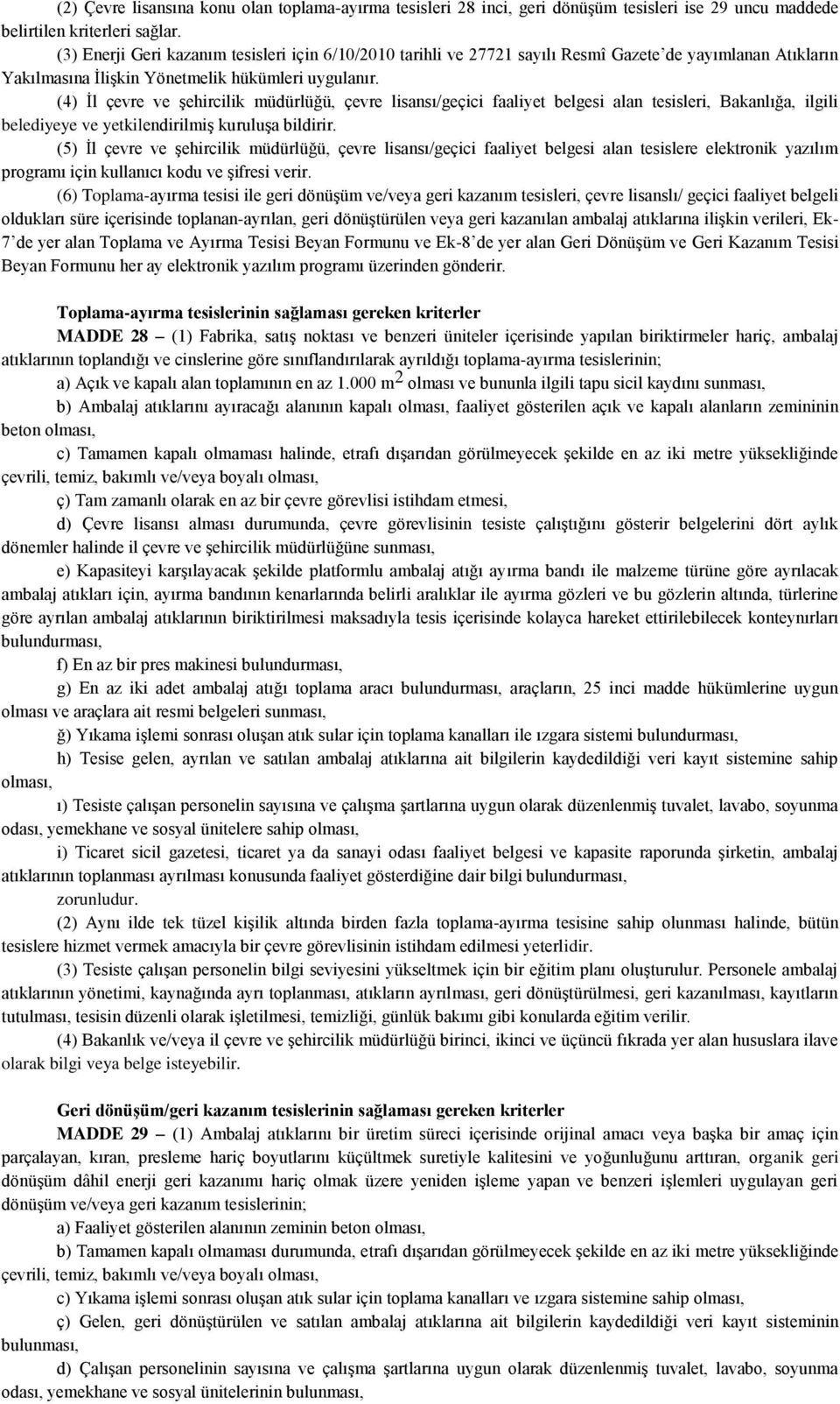 (4) Ġl çevre ve Ģehircilik müdürlüğü, çevre lisansı/geçici faaliyet belgesi alan tesisleri, Bakanlığa, ilgili belediyeye ve yetkilendirilmiģ kuruluģa bildirir.