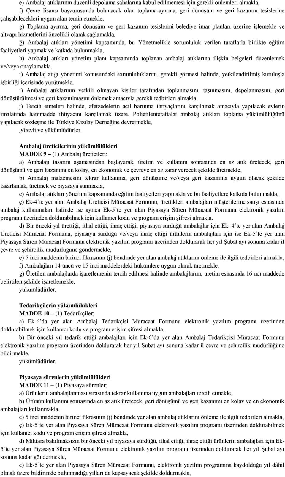 sağlamakla, ğ) Ambalaj atıkları yönetimi kapsamında, bu Yönetmelikle sorumluluk verilen taraflarla birlikte eğitim faaliyetleri yapmak ve katkıda bulunmakla, h) Ambalaj atıkları yönetim planı