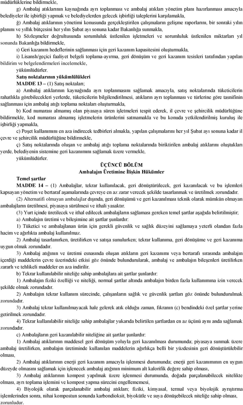 sonuna kadar Bakanlığa sunmakla, h) SözleĢmeler doğrultusunda sorumluluk üstlenilen iģletmeleri ve sorumluluk üstlenilen miktarları yıl sonunda Bakanlığa bildirmekle, ı) Geri kazanım hedeflerinin