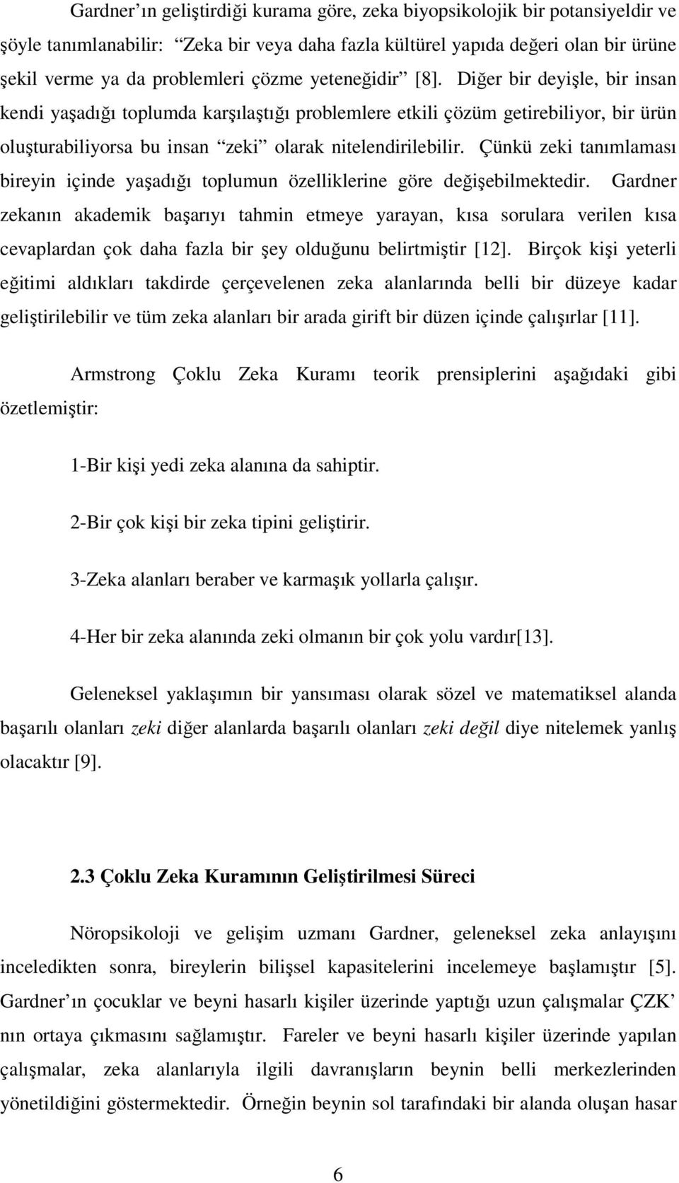 Çünkü zeki tanımlaması bireyin içinde yaşadığı toplumun özelliklerine göre değişebilmektedir.