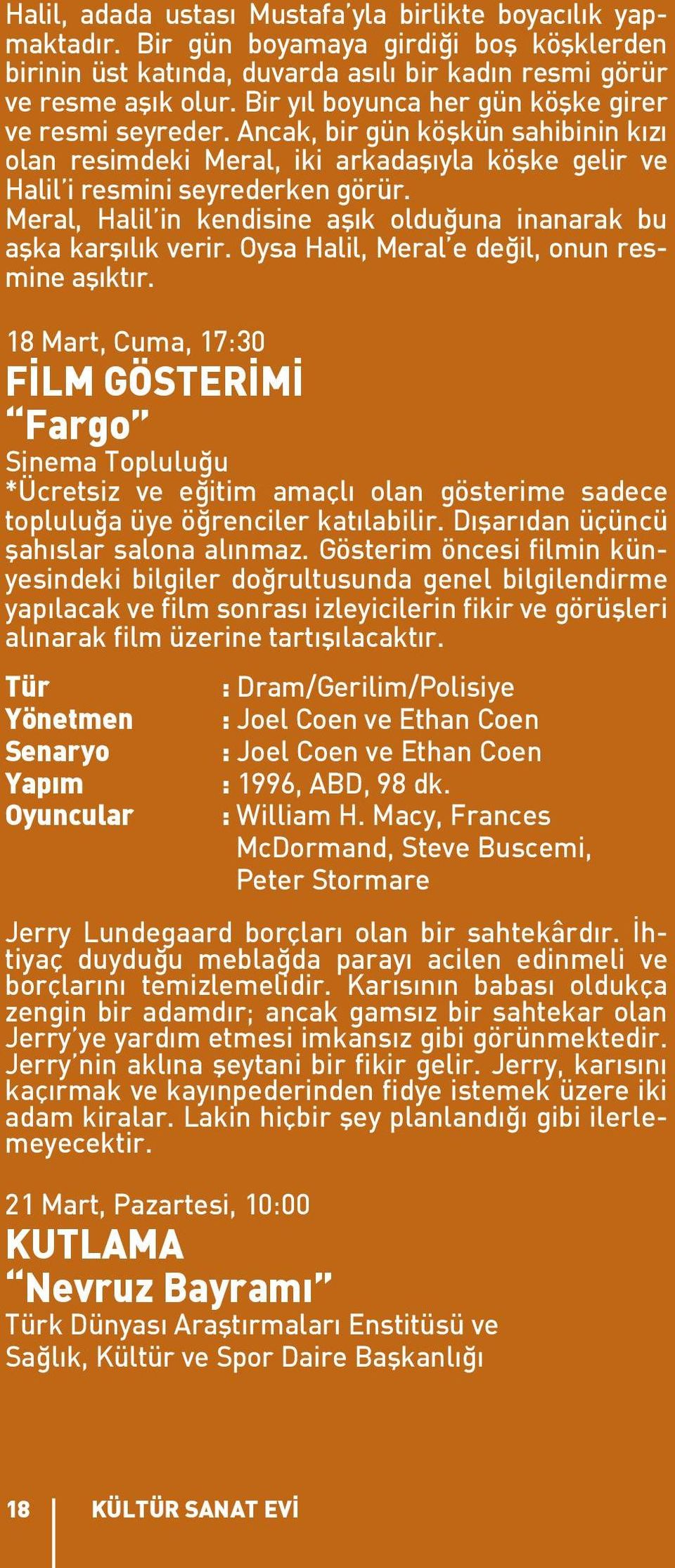 Meral, Halil in kendisine aşık olduğuna inanarak bu aşka karşılık verir. Oysa Halil, Meral e değil, onun resmine aşıktır.