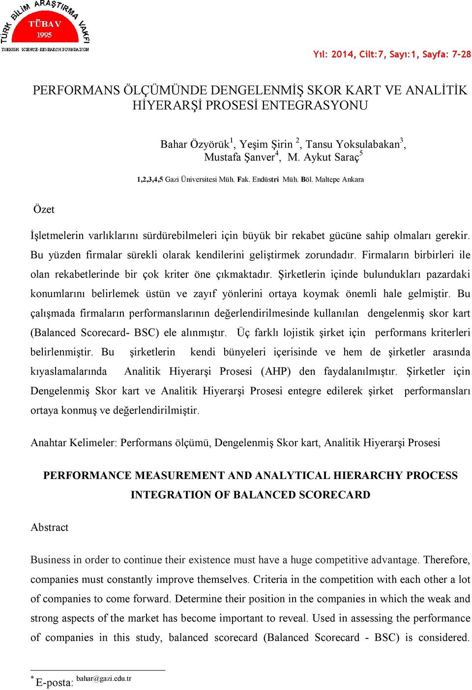 Bu yüzden firmalar sürekli olarak kendilerini geliştirmek zorundadır. Firmaların birbirleri ile olan rekabetlerinde bir çok kriter öne çıkmaktadır.