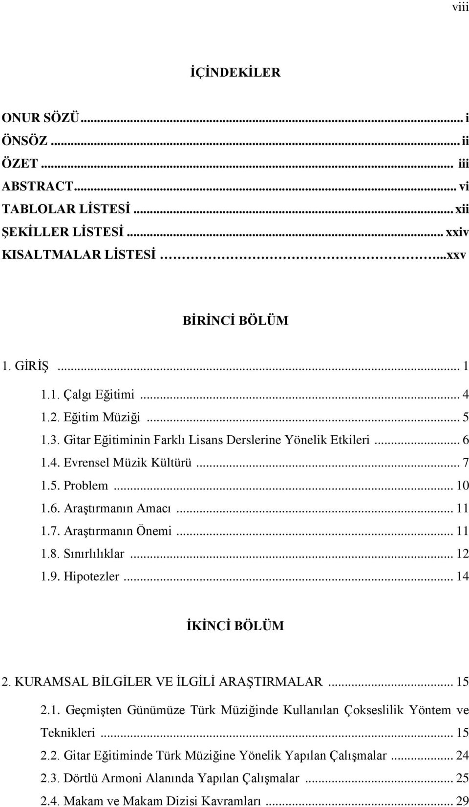 .. 11 1.8. Sınırlılıklar... 12 1.9. Hipotezler... 14 İKİNCİ BÖLÜM 2. KURAMSAL BİLGİLER VE İLGİLİ ARAŞTIRMALAR... 15 2.1. Geçmişten Günümüze Türk Müziğinde Kullanılan Çokseslilik Yöntem ve Teknikleri.