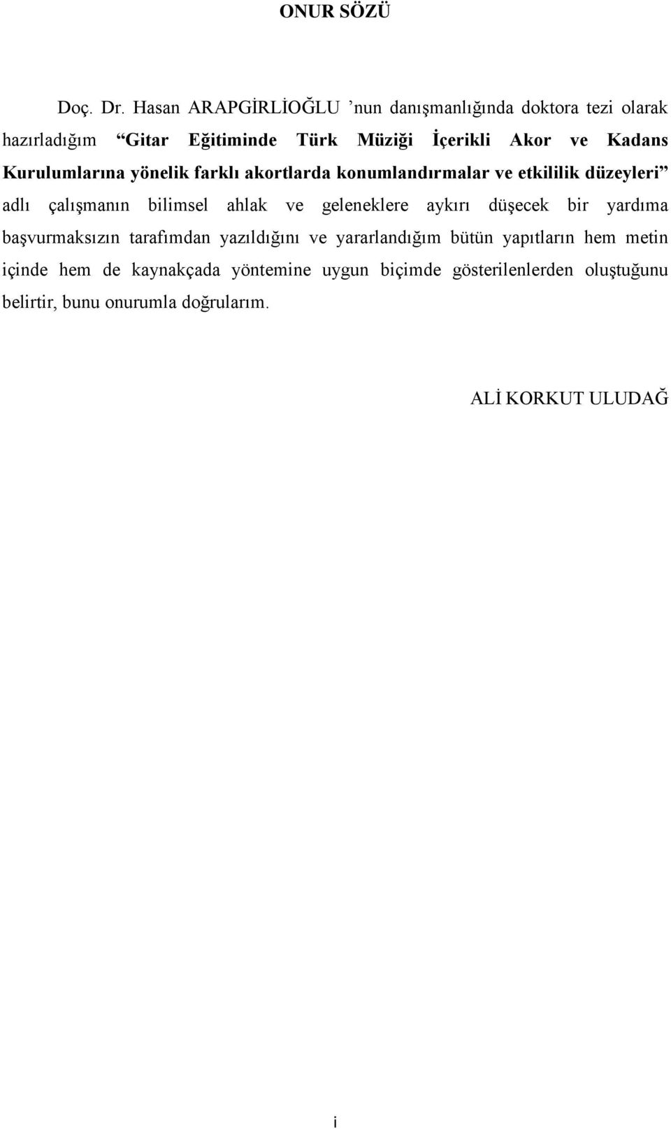 Kurulumlarına yönelik farklı akortlarda konumlandırmalar ve etkililik düzeyleri adlı çalışmanın bilimsel ahlak ve geleneklere