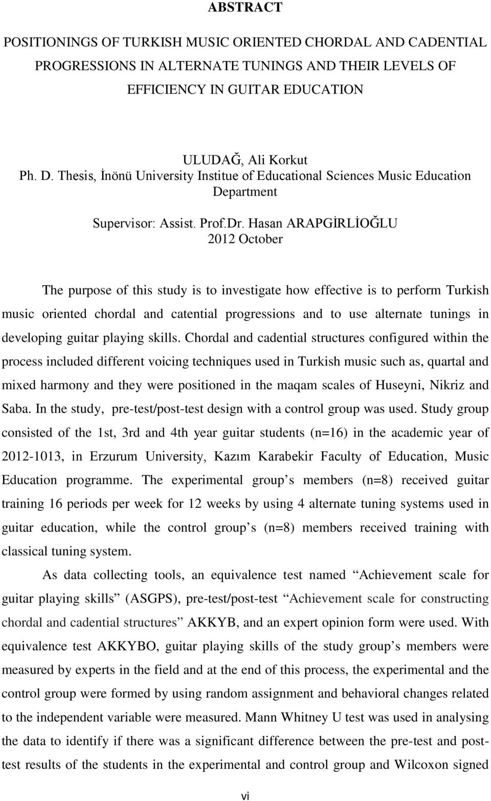 Hasan ARAPGİRLİOĞLU 2012 October The purpose of this study is to investigate how effective is to perform Turkish music oriented chordal and catential progressions and to use alternate tunings in