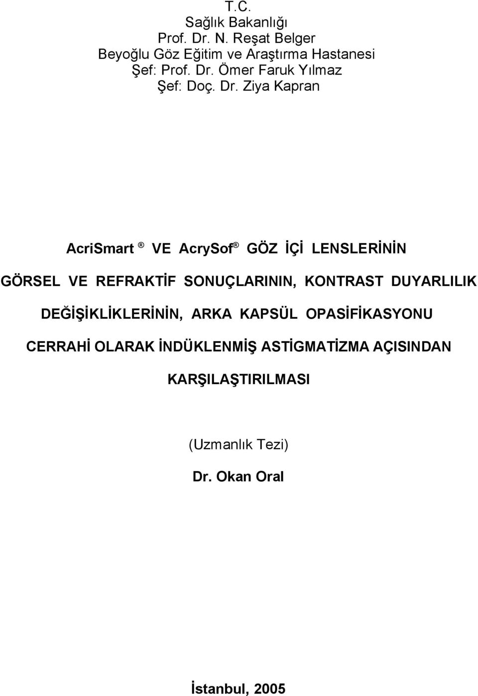 Ziya Kapran AcriSmart VE AcrySof GÖZ İÇİ LENSLERİNİN GÖRSEL VE REFRAKTİF SONUÇLARININ, KONTRAST