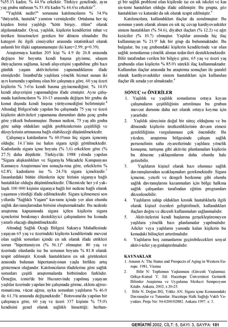 Oysa, yaşlılık, kişilerin kendilerini rahat ve üretken hissetmeleri gereken bir dönem olmalıdır.