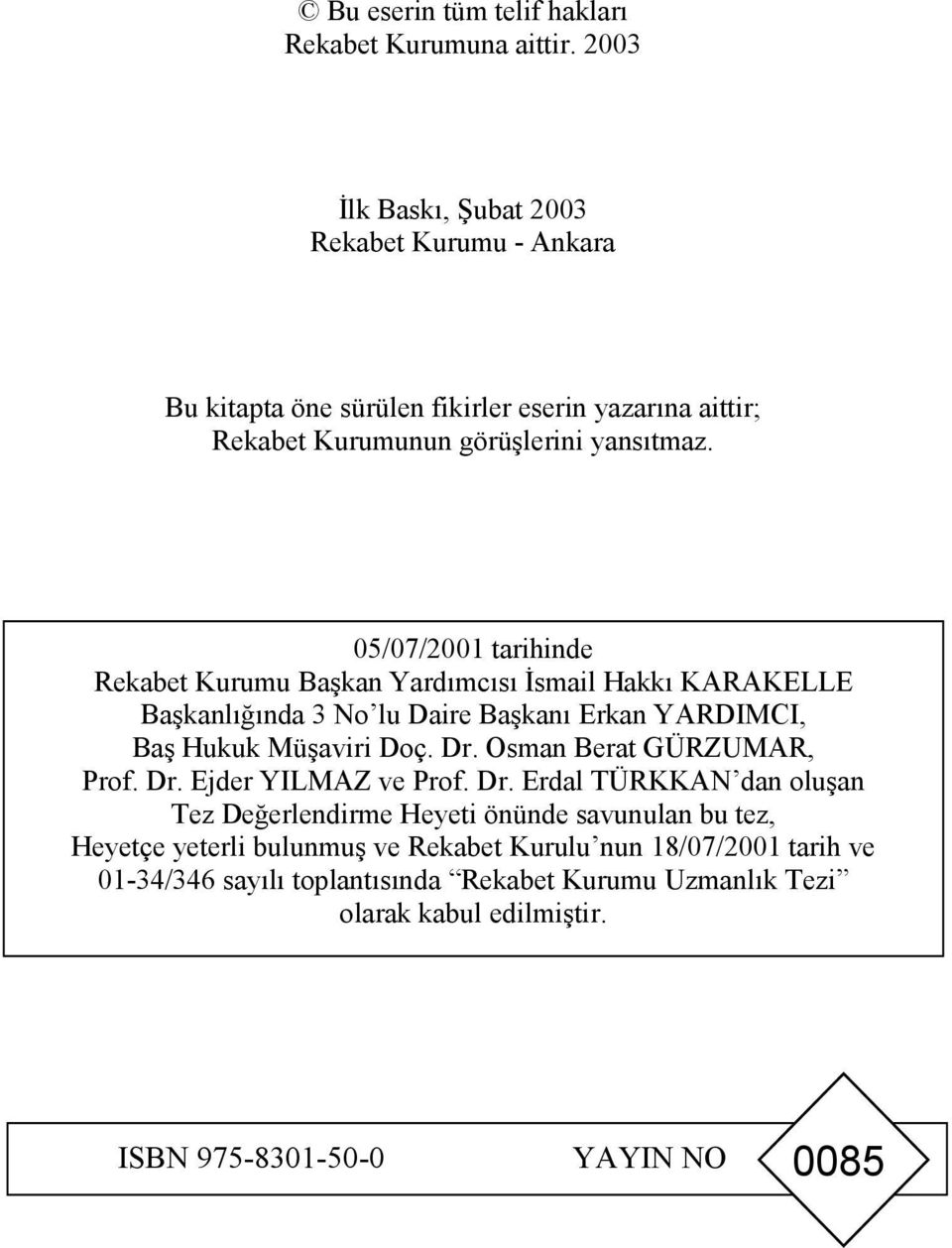 05/07/2001 tarihinde Rekabet Kurumu Başkan Yardımcısı İsmail Hakkı KARAKELLE Başkanlığında 3 No lu Daire Başkanı Erkan YARDIMCI, Baş Hukuk Müşaviri Doç. Dr.