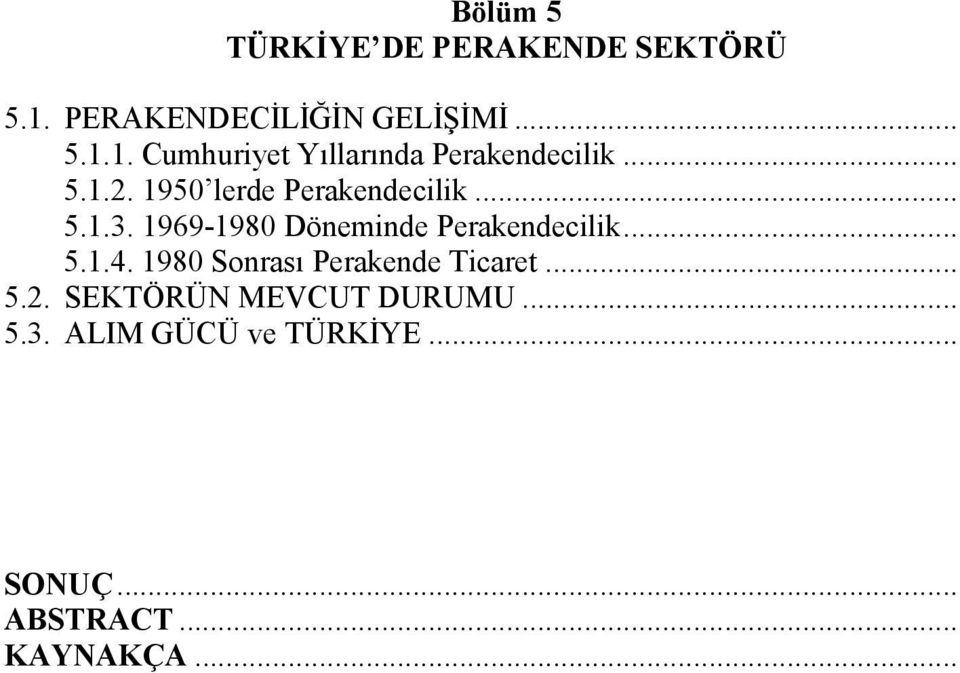 .. 5.1.4. 1980 Sonrası Perakende Ticaret... 5.2. SEKTÖRÜN MEVCUT DURUMU... 5.3.