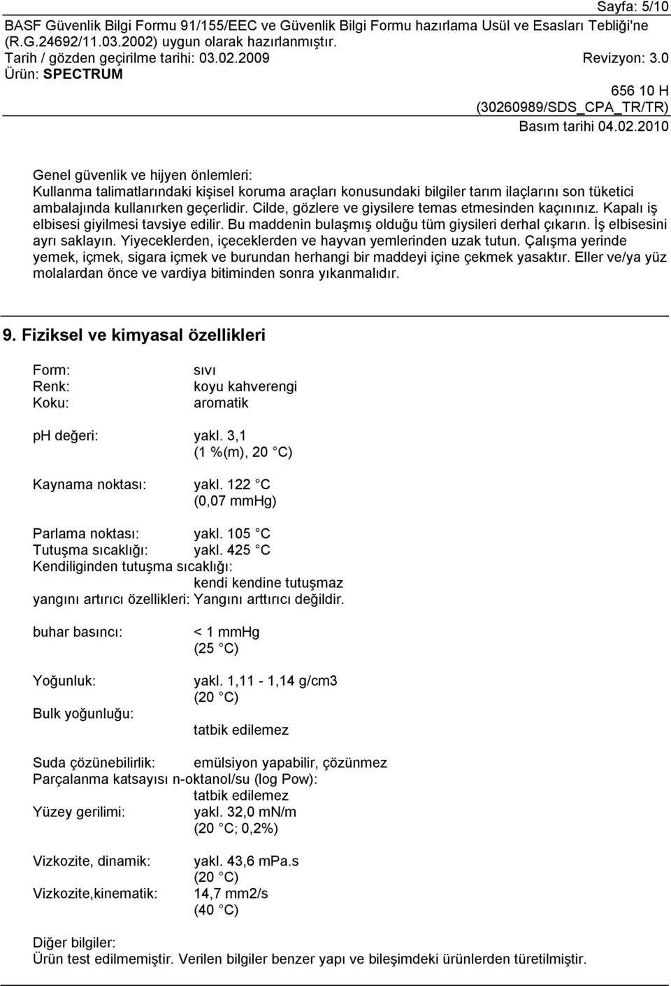 Yiyeceklerden, içeceklerden ve hayvan yemlerinden uzak tutun. Çalışma yerinde yemek, içmek, sigara içmek ve burundan herhangi bir maddeyi içine çekmek yasaktır.