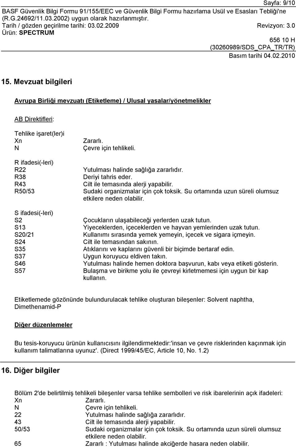 Su ortamında uzun süreli olumsuz etkilere neden olabilir. S ifadesi(-leri) S2 Çocukların ulaşabileceği yerlerden uzak tutun. S13 Yiyeceklerden, içeceklerden ve hayvan yemlerinden uzak tutun.