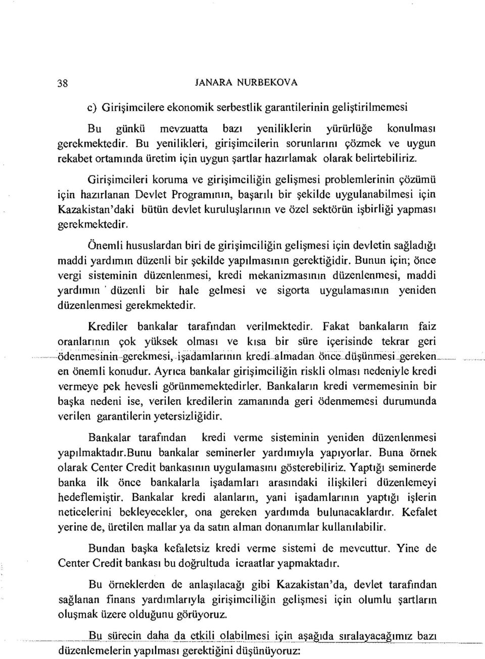 Girişimcileri koruma ve girişimciliğin gelişmesi problemlerinin çözümü için hazırlanan Devlet Programının, başarılı bir şekilde uygulanabilmesi için Kazakistan'daki bütün devlet kuruluşlarının ve