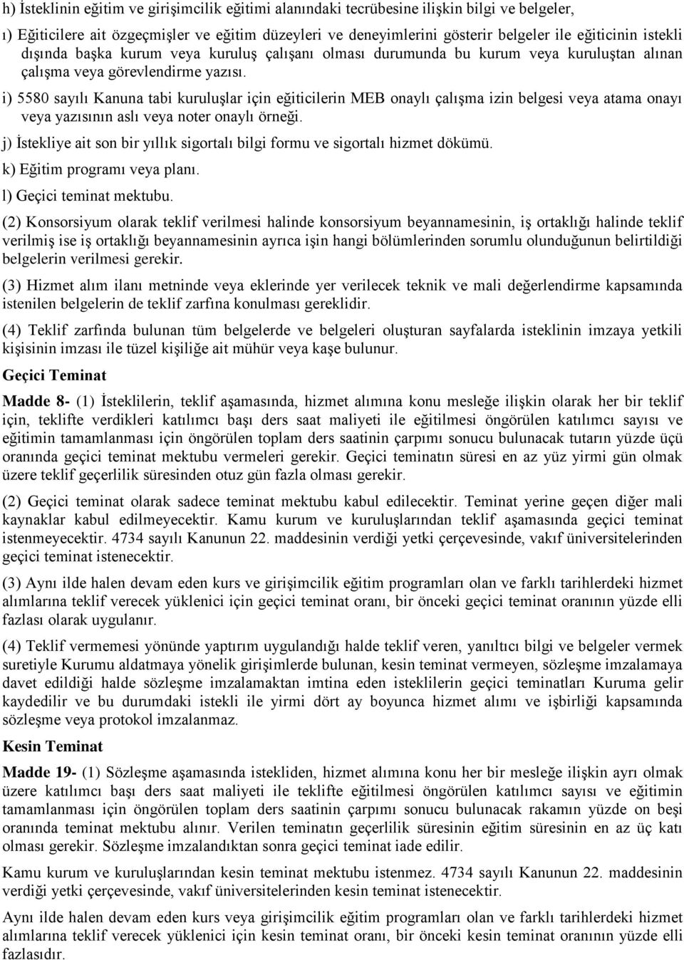 i) 5580 sayılı Kanuna tabi kuruluşlar için eğiticilerin MEB onaylı çalışma izin belgesi veya atama onayı veya yazısının aslı veya noter onaylı örneği.