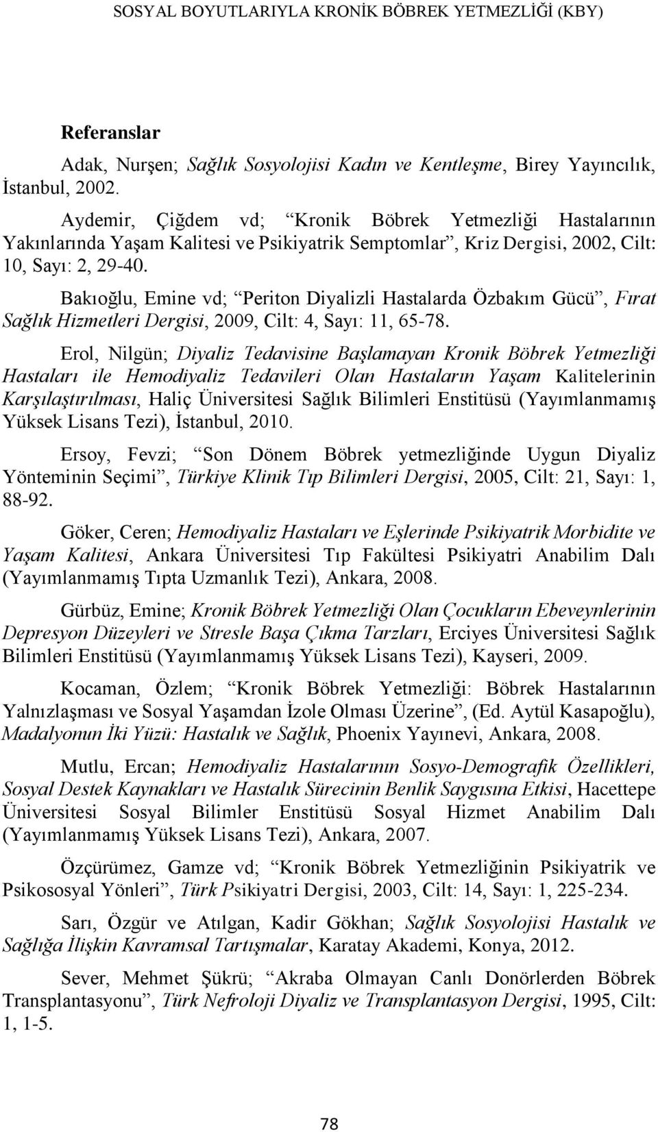 Bakıoğlu, Emine vd; Periton Diyalizli Hastalarda Özbakım Gücü, Fırat Sağlık Hizmetleri Dergisi, 2009, Cilt: 4, Sayı: 11, 65-78.