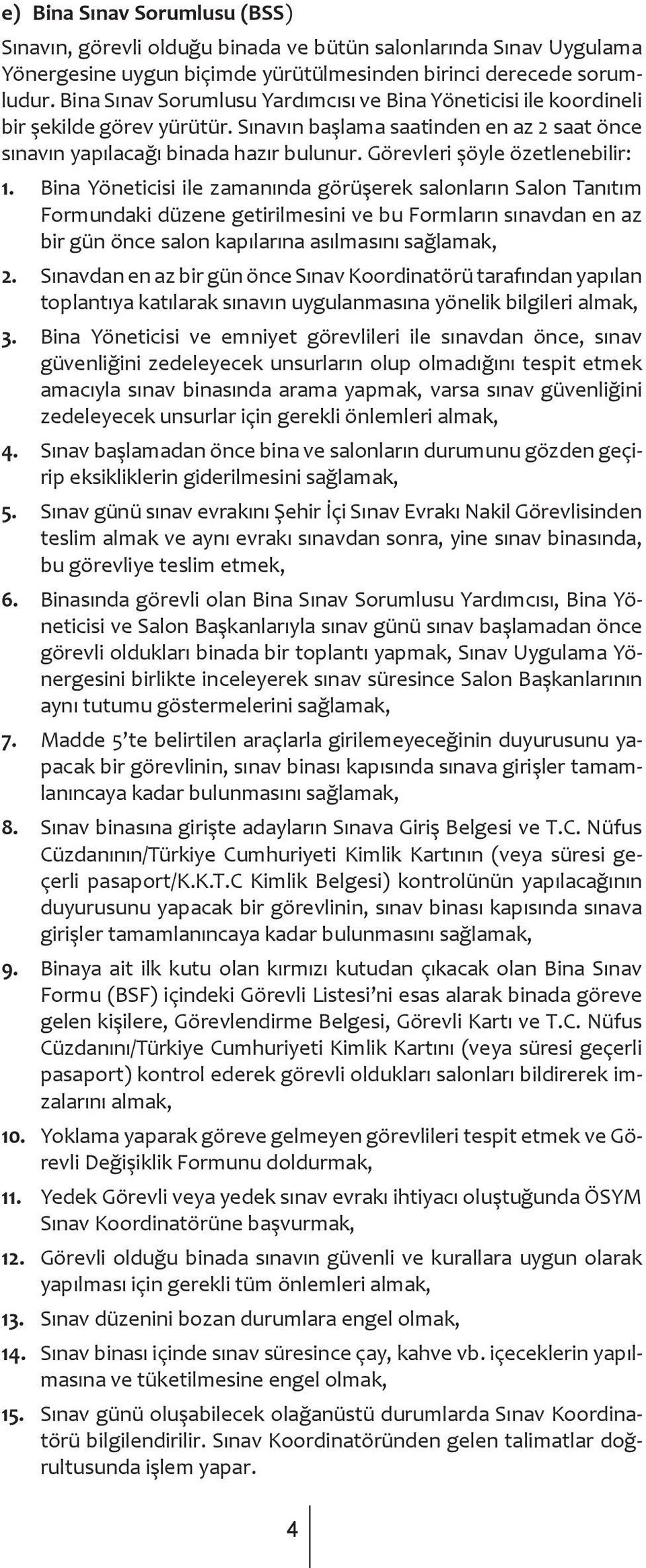 Görevleri şöyle özetlenebilir: 1.