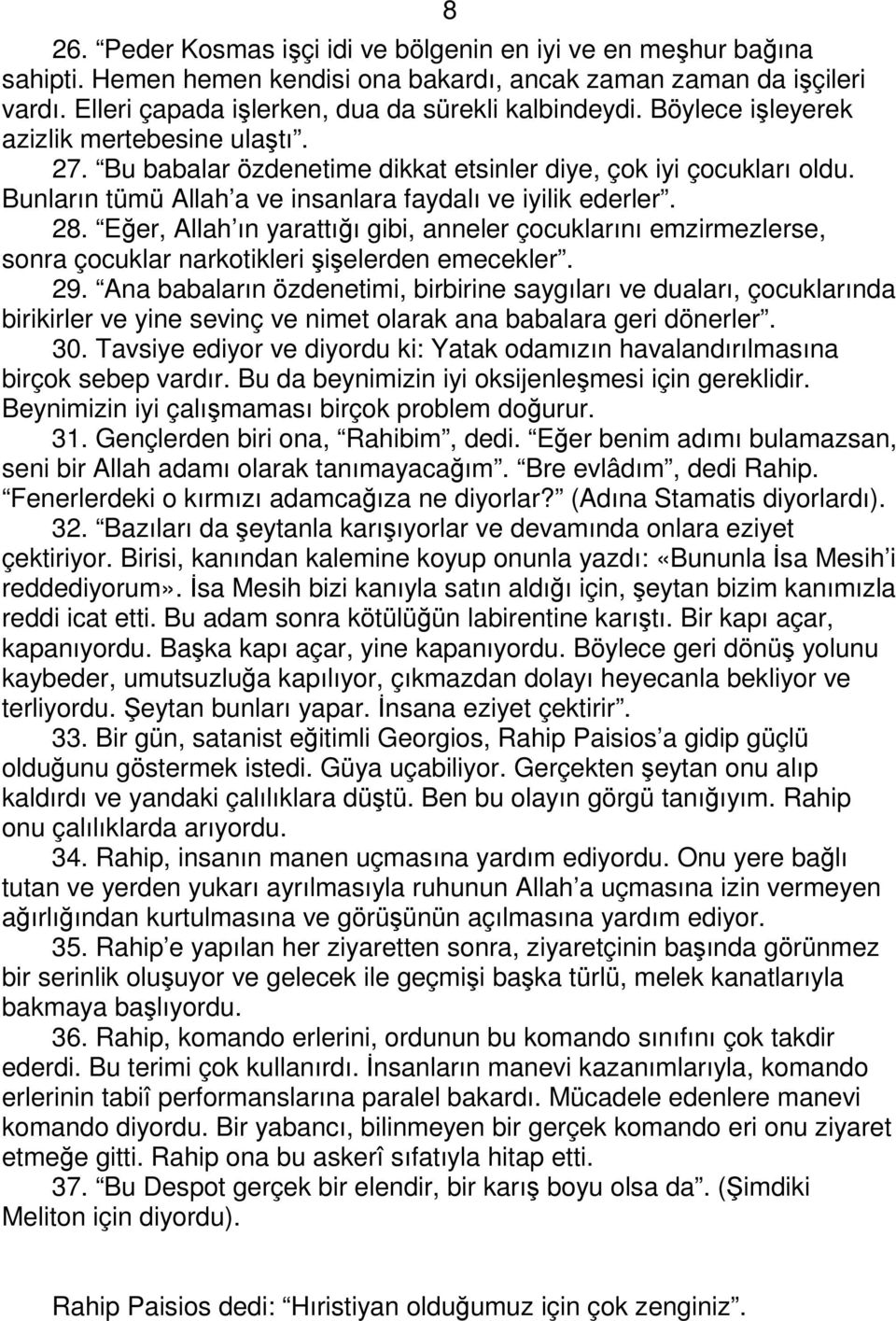 Eğer, Allah ın yarattığı gibi, anneler çocuklarını emzirmezlerse, sonra çocuklar narkotikleri şişelerden emecekler. 29.