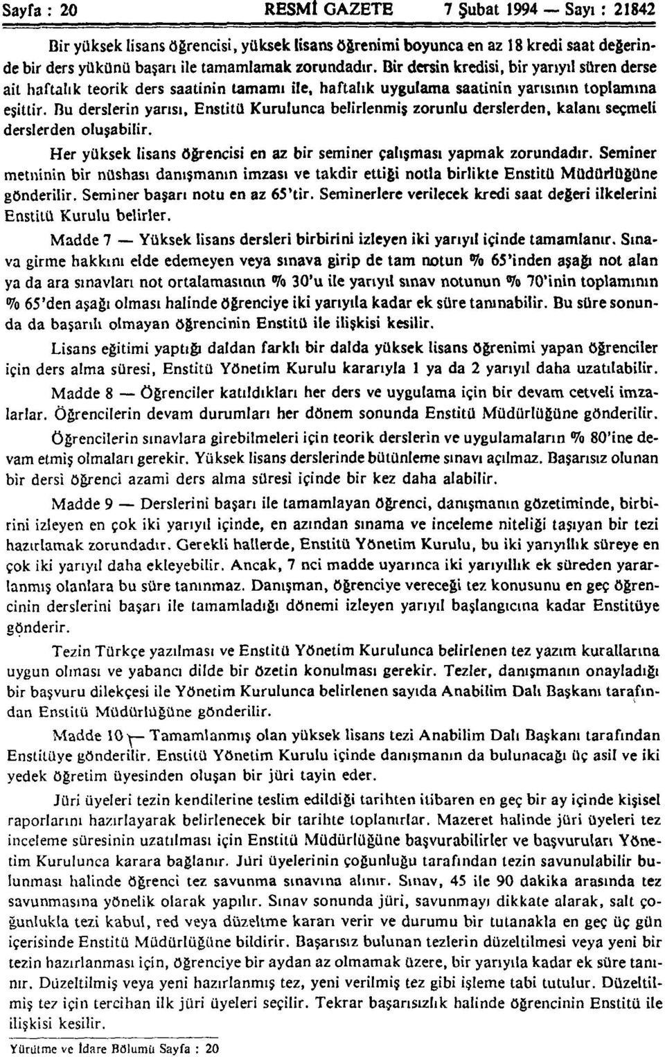 Enstitü Kurulunca belirlenmiş zorunlu derslerden, kalanı seçmeli derslerden oluşabilir. Her yüksek lisans öğrencisi en az bir seminer çalışması yapmak zorundadır.