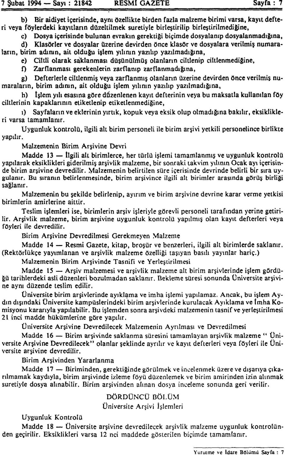 numaraların, birim adının, ait olduğu işlem yılının yazılıp yazılmadığına, e) Ciltli olarak saklanması düşünülmüş olanların ciltlenip ciltlenmediğine, f) Zarflanması gerekenlerin zarflanıp