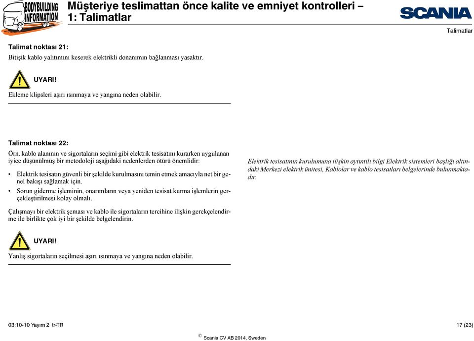 kurulmasını temin etmek amacıyla net bir genel bakışı sağlamak için. Sorun giderme işleminin, onarımların veya yeniden tesisat kurma işlemlerin gerçekleştirilmesi kolay olmalı.