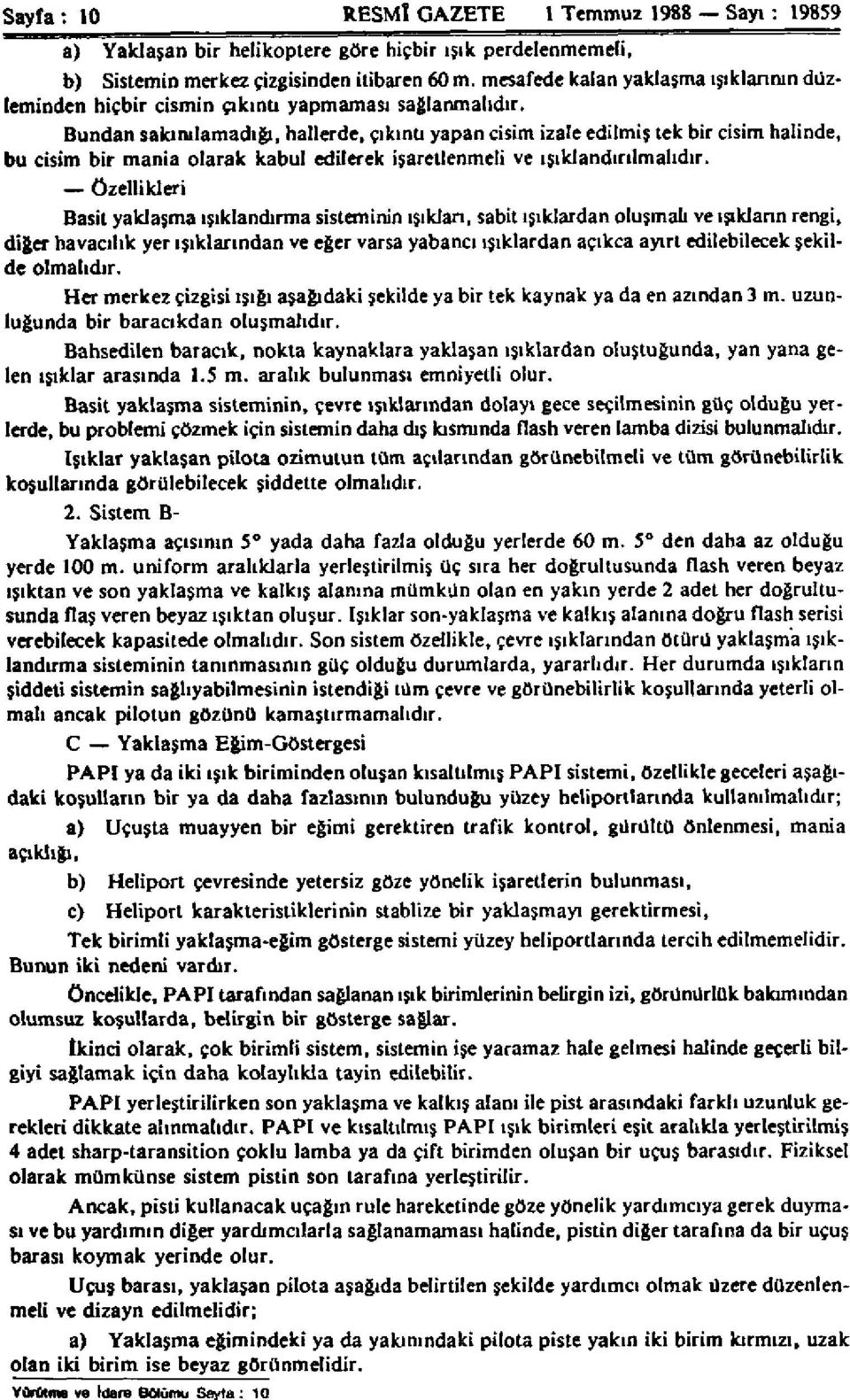 Bundan sakınılamadığı, hallerde, çıkına yapan cisim izale edilmiş tek bir cisim halinde, bu cisim bir mania olarak kabul edilerek işaretlenmeli ve ışıklandırılmalıdır.